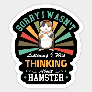 Hamster lovers Sorry I Wasn't Listening I Was Thinking About Hamster Sticker